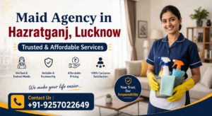 Read more about the article Maid Agency in Hazratganj, Lucknow – Trusted & Affordable Services